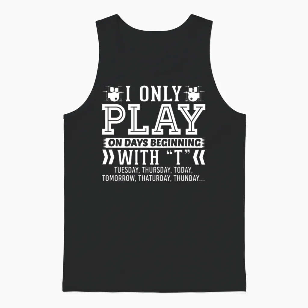 I Only Play Drums on Days Beginning with T Unisex Tank Top in Black