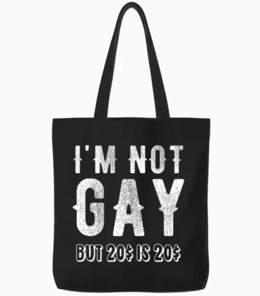 I'm Not Gay but 20$ Is 20$ Tote Bags in Black