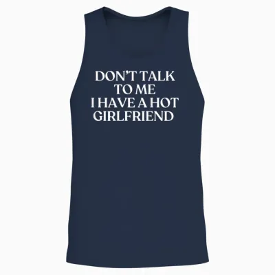 Don't Talk to Me I Have a Hot Girlfriend Shirt Trendy Back Unisex Tank Top - Navy