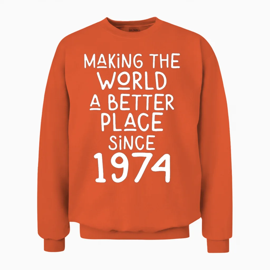 Making the World a Better Place Since 1974 Unisex Sweatshirt in Orange