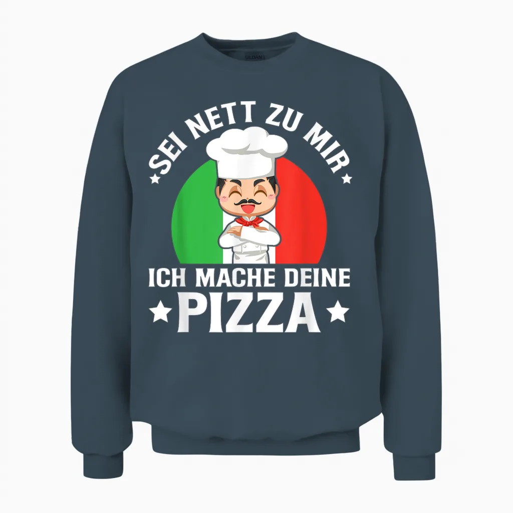 Sei Nett Zu Mir Ich Mache Deine Pizza Pizzabäcker Pizzeria Unisex Sweatshirt in Dark Heather