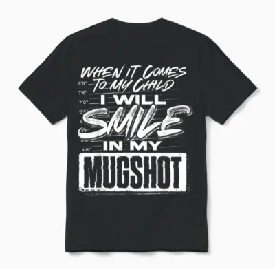 When It Comes to My Child I Will Smile in My Mugshot Unisex T-Shirt - Black