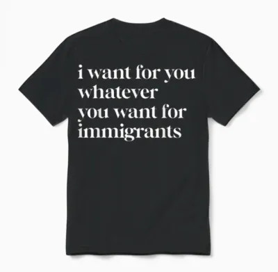 I Want for You Whatever You Want for Immigrants Unisex T-Shirt - Black
