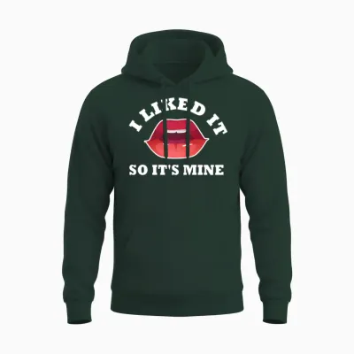 I Liked It So It's Mine Unisex Hoodie - Forest