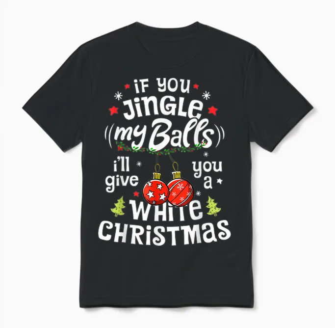 If You Jingle My Balls I'll Give You a White Christmas Funny Unisex T-Shirt in Black