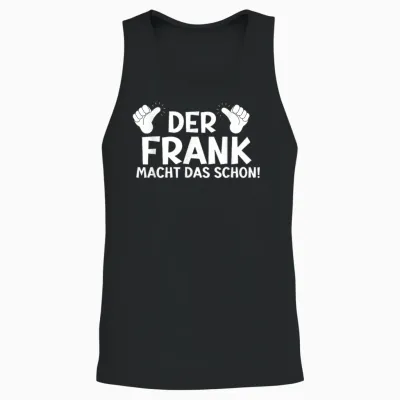 Lustiges Der Frank Macht Das Schon! Vorname Namensspruch Unisex Tank Top - Black