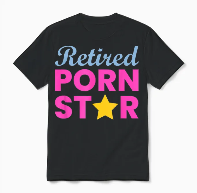 Retired Porn Star - Funny Naughty Adult Humor Retirement Unisex T-Shirt in Black