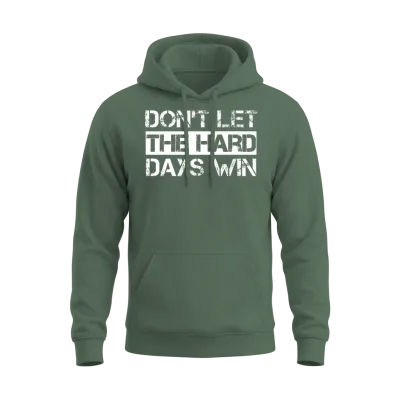 Dont Let the Hard Days Win Gym Fitness Workout Unisex Hoodie - Military Green