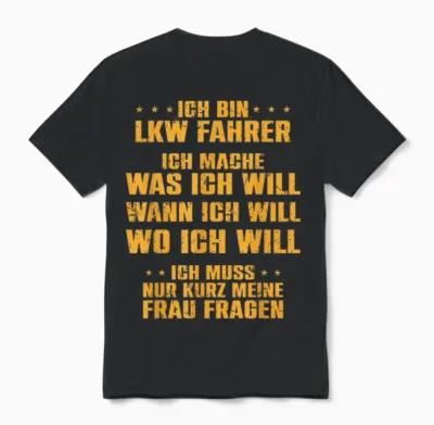 T-Shirt with German Text "ich Bin Lkw Fahrer Ich Mache Was Meine Frau Will Unisex T-Shirt - Black