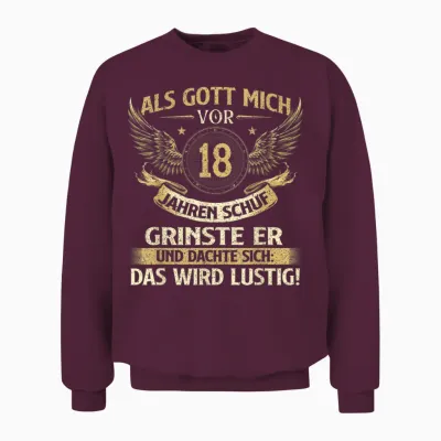 Funny "als Gott Mich Vor 18 Jahren Schuf" Birthday T-Shirt, Black Unisex Sweatshirt - Maroon