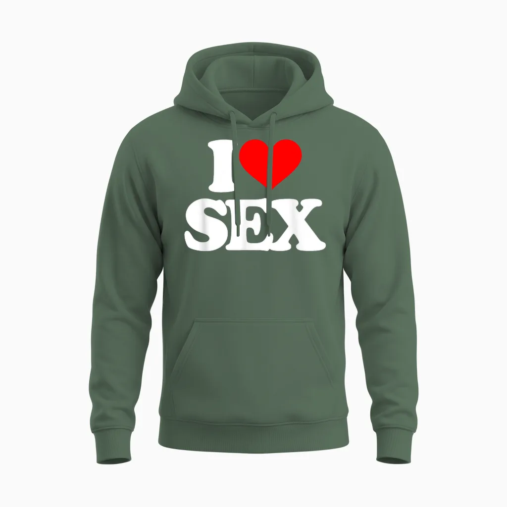 I Love Sex - Saying Funny Sarcastic Fantasy Sexy Cool Sex T-Shirt, Black, S Unisex Hoodie in Military Green