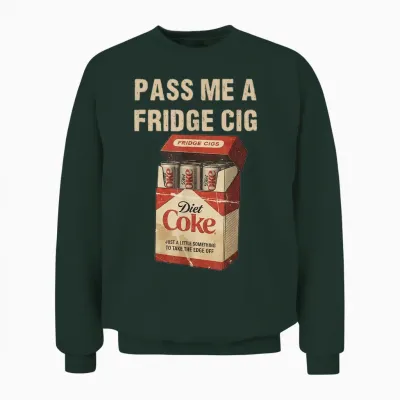 Funny Pass Me a Fridge Cig Funny Fridge Cig of Men Wom Unisex Sweatshirt - Forest