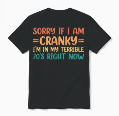 Sorry if I Am Cranky I'm in My Terrible 70's Right Now Unisex T-Shirt - Black