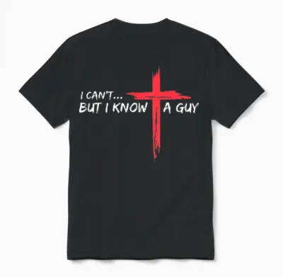 I Can't but I Know a Guy Jesus Cross Funny Christian Unisex T-Shirt - Black