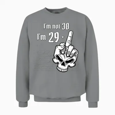 30th Birthday - I'm Not 30, I'm 29 Plus 1 Middle Unisex Sweatshirt - Sport Grey