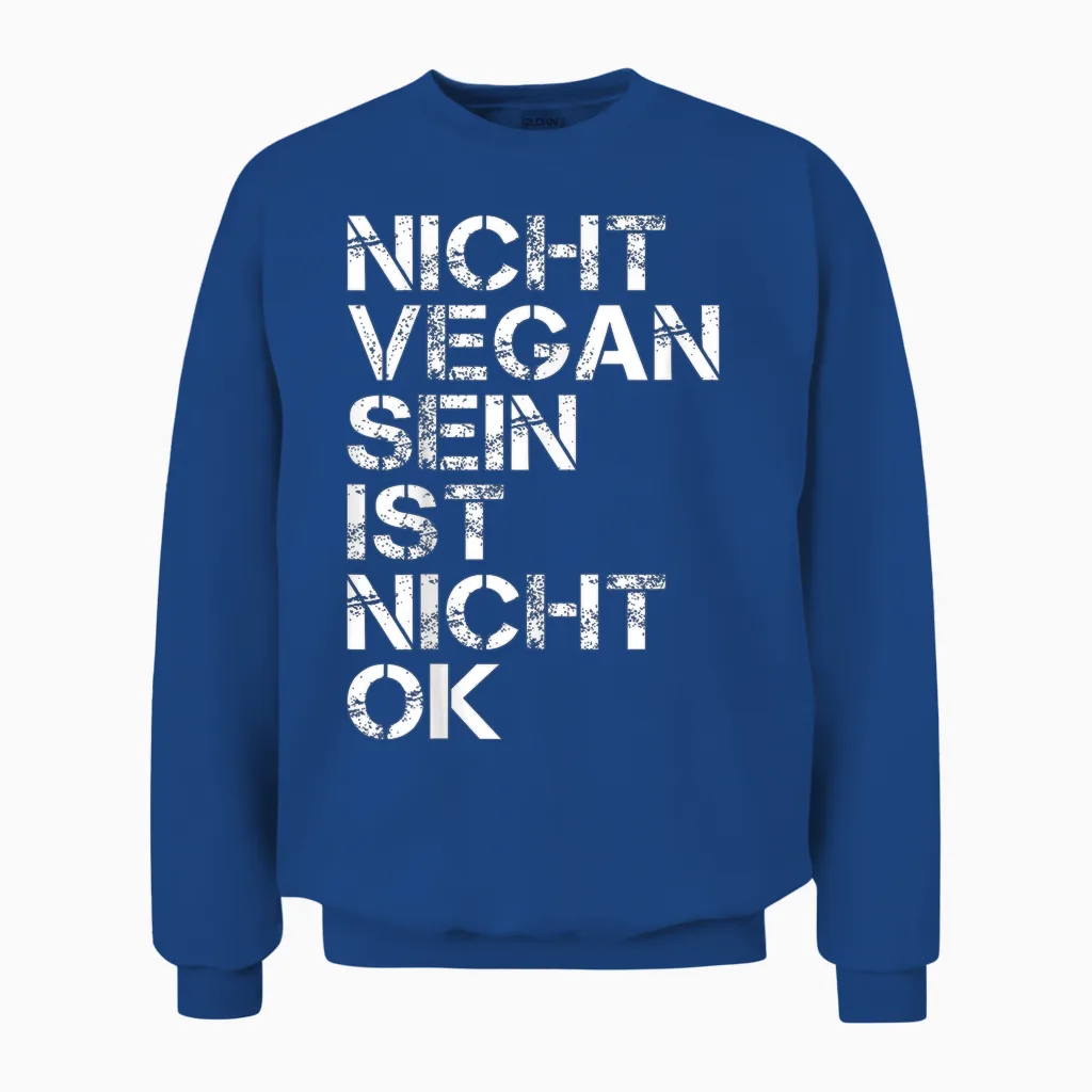 Veganer Spruch Nicht Vegan Sein Ist Nicht Ok Vegan Unisex Sweatshirt in Royal