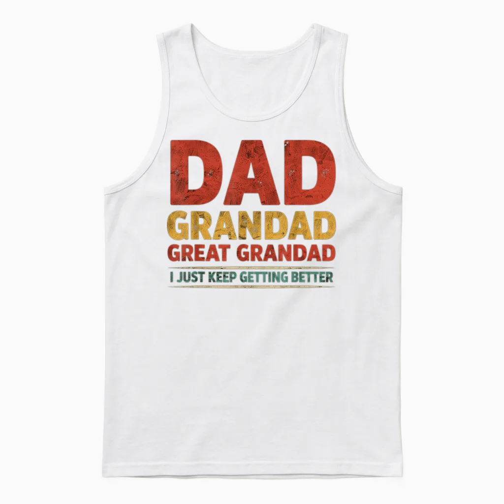 Dad Grandad Great Grandad I Just Keep Getting Better Unisex Tank Top in White