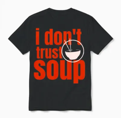 I Don't Trust Soup Movie Quotes Lover Soup Season Unisex T-Shirt - Black