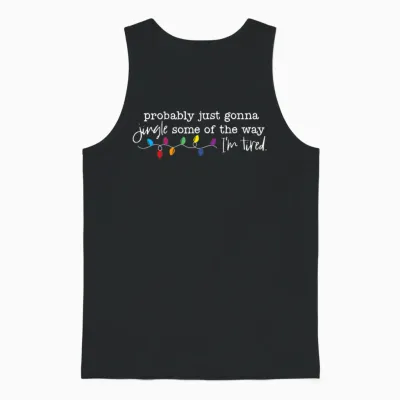 Funny Probably Just Gonna Jingle Some of the Way I'm Tired Unisex Tank Top - Black