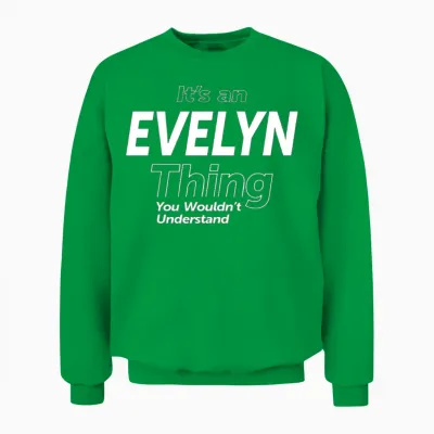 It's an Evelyn Thing - Name Evelyn Unisex Sweatshirt - Irish Green