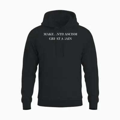 Make Antifacism Great Again. Anti-Fascism Against Racism T-Shirt, Black, S Unisex Hoodie - Black