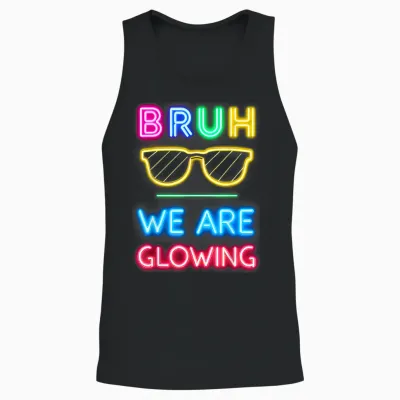Bruh We Are Glowing in My Glowing Era Unisex Tank Top - Black
