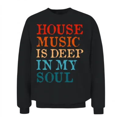 House Music Is Deep in My Soul Unisex Sweatshirt - Black