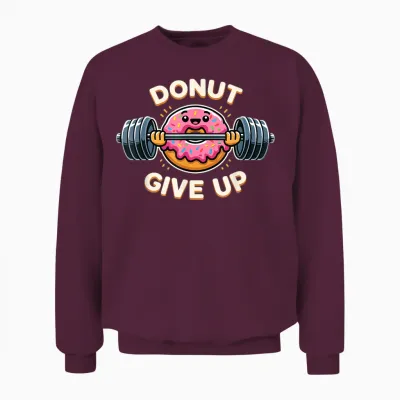 Donut Give Up Funny Donut Weightlifting Workout Unisex Sweatshirt - Maroon