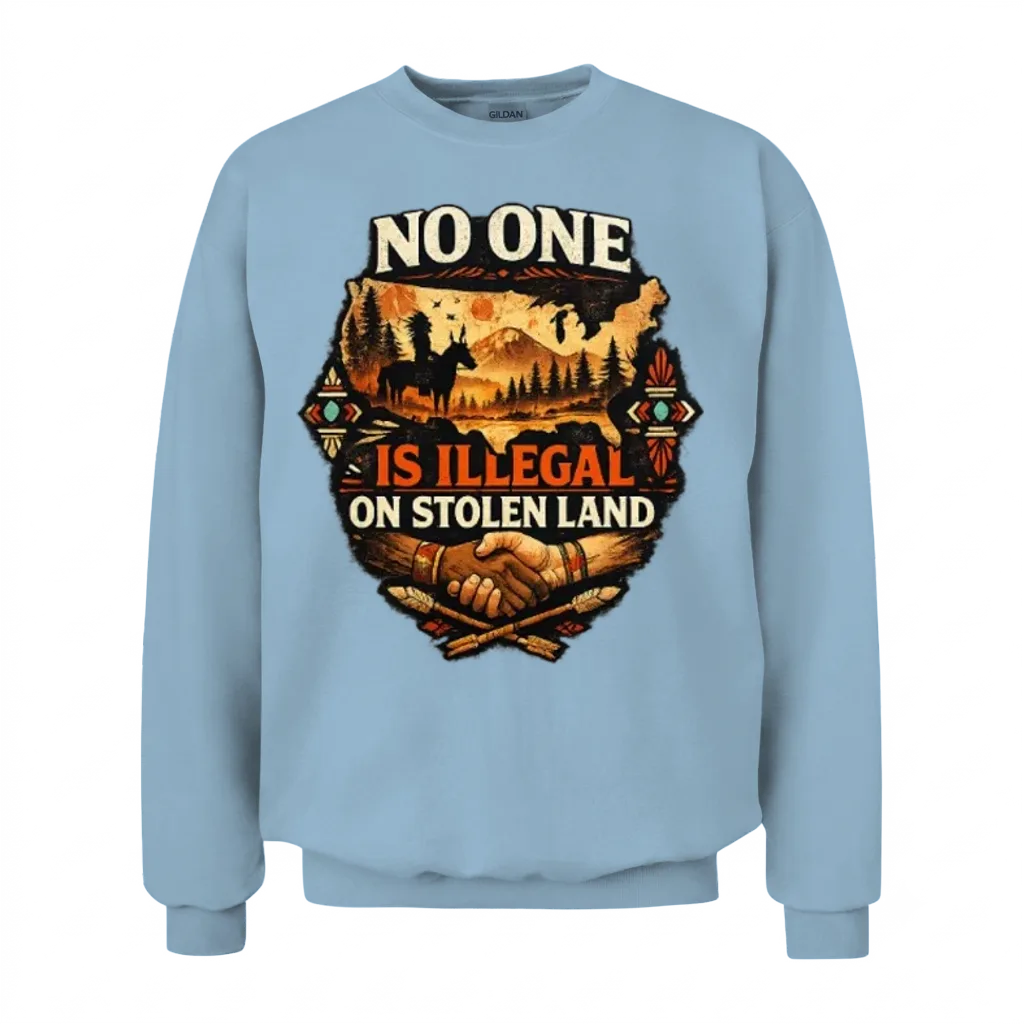No One Is Illegal on Stolen Land Indigenous Rights Unisex Sweatshirt - Light Blue