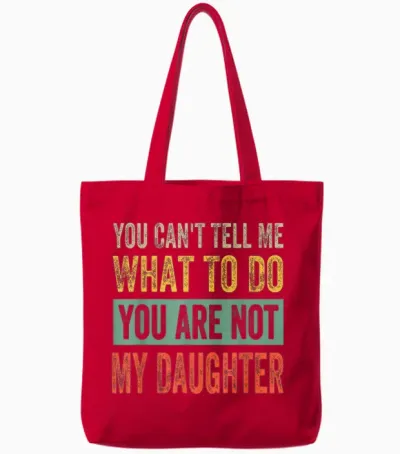 You Can't Tell Me What to Do You Are Not My Daughter T-Shirt, Black Tote Bags - Red