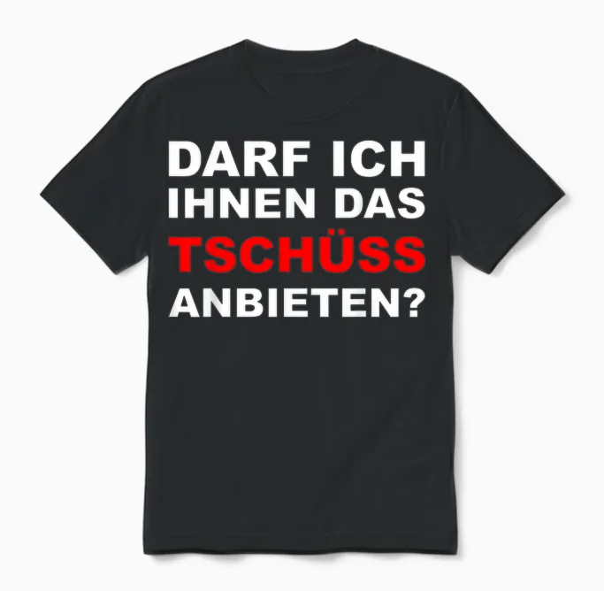 Sarkasmus Spruch Lustiges Motiv Männer Frauen - Lustiger Spruch Darf Ich Ihnen Das Tschüss Anbieten - Herren T-Shirt Schwarz S Eu Unisex T-Shirt in Black