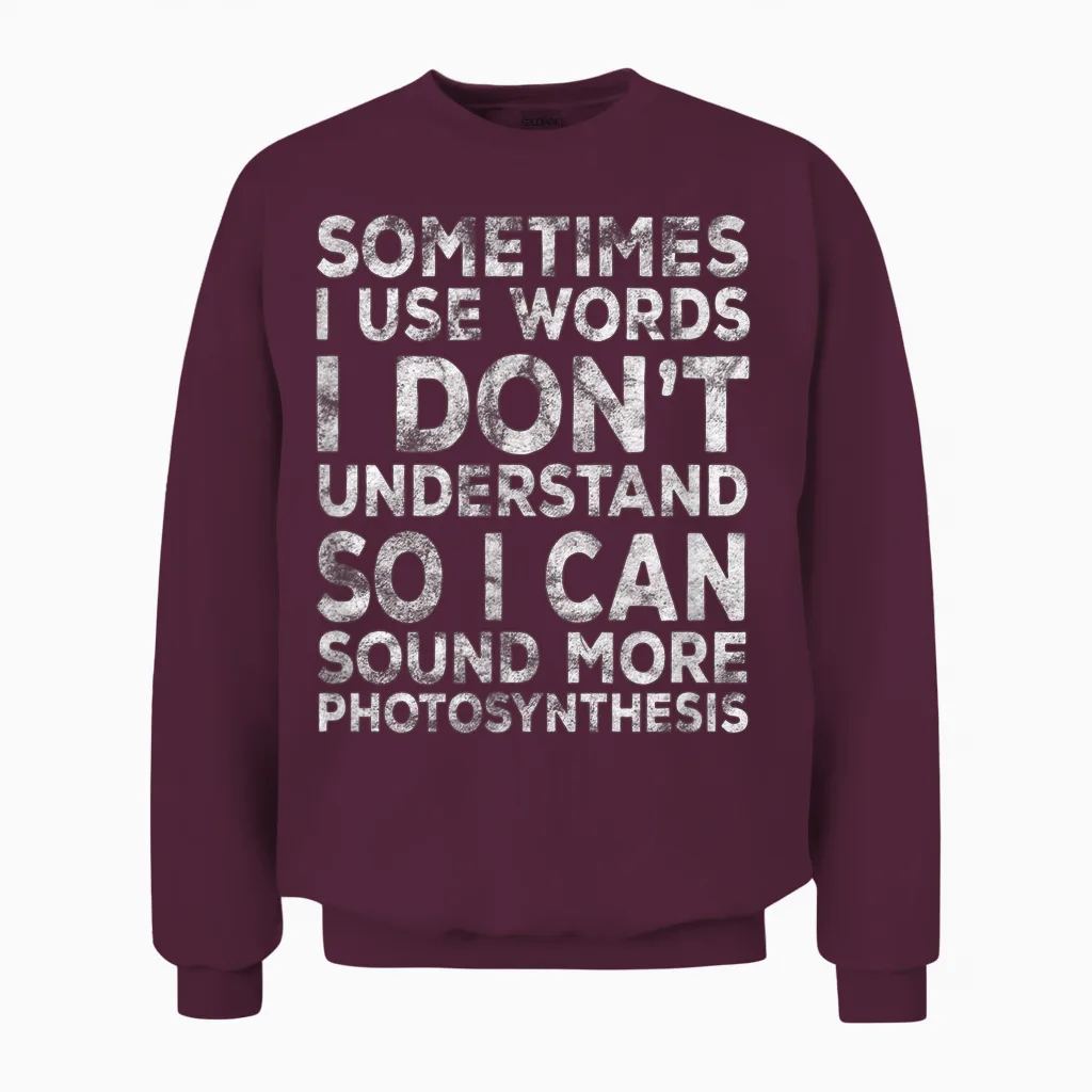 Lustiger Spruch "sometimes I Use Words I Don't Understand" Unisex Sweatshirt in Maroon