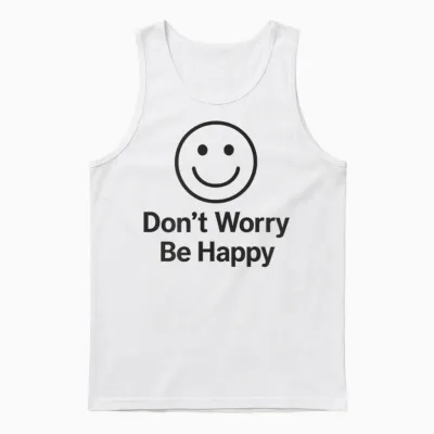 Don't Worry Be Happy Unisex Tank Top - White