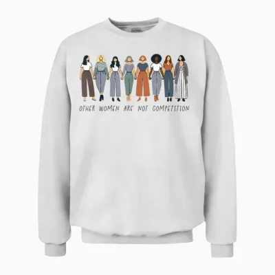 Feminism Saying Feminist Other Women Are Not Competition T-Shirt, Gray, S Unisex Sweatshirt - White