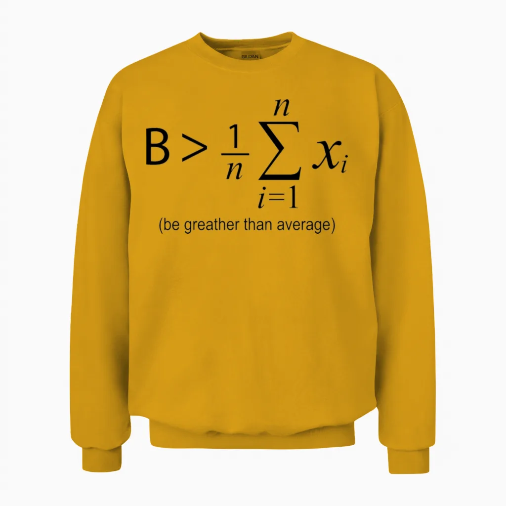 Be Greater Than Average Unisex Sweatshirt in Gold