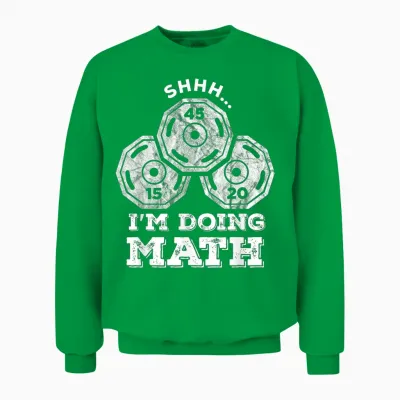 Shhh I'm Doing Math Funny Weight Lifting Workout Training Unisex Sweatshirt - Irish Green