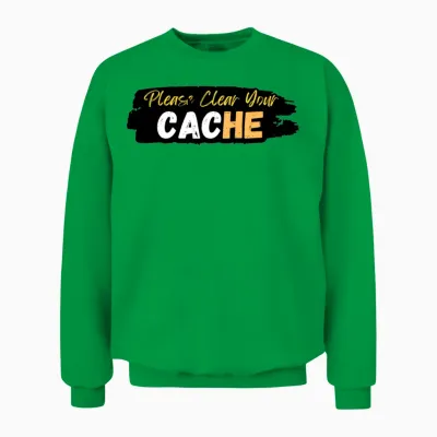 Please Clear Your Cache Unisex Sweatshirt - Irish Green