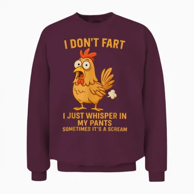 I Don't Fart I Just Whisper in My Pants Humour Funny Rooster Unisex Sweatshirt - Maroon