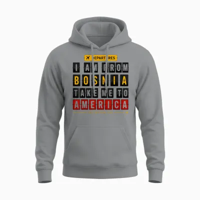 I Am from Bosnia Take Me to America, Bosna, Hercegowina Unisex Hoodie - Sport Grey