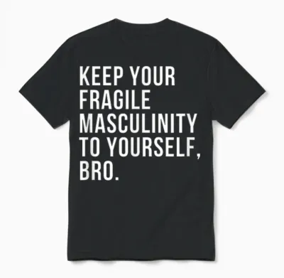 Sassy Fragile Masculinity Feminist Feminism T-Shirt, Black Unisex T-Shirt - Black
