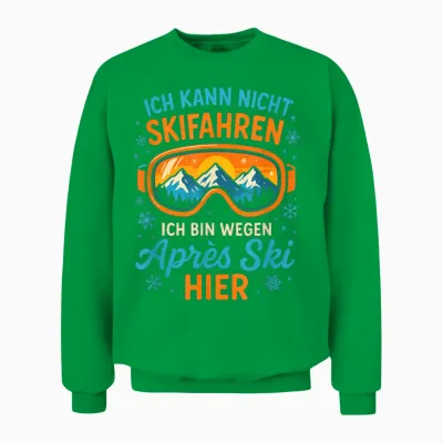 T-Shirt with German Text "ich Kann Nicht Skifahren, Ich Bin Wegen Après S.. Unisex Sweatshirt - Irish Green