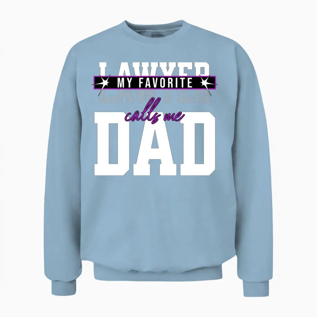 My Favorite Lawyer Calls Me Dad Funny Parents Unisex Sweatshirt in Light Blue