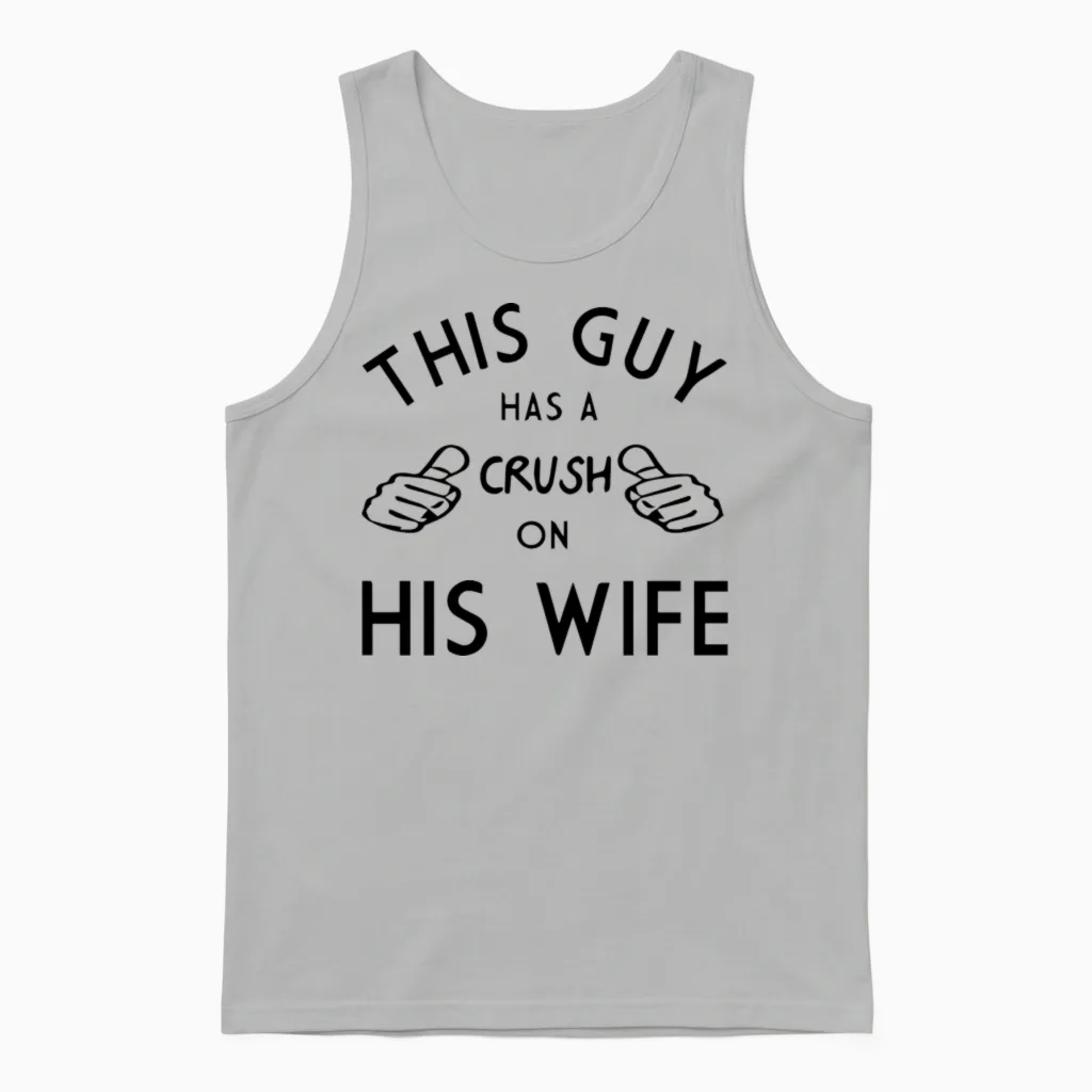 This Guy Has a Crush on His Wife Unisex Tank Top in Ash