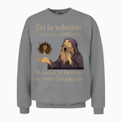 J'ai La Solution a Tous Vos Problemes - Humour Francais Unisex Sweatshirt - Sport Grey