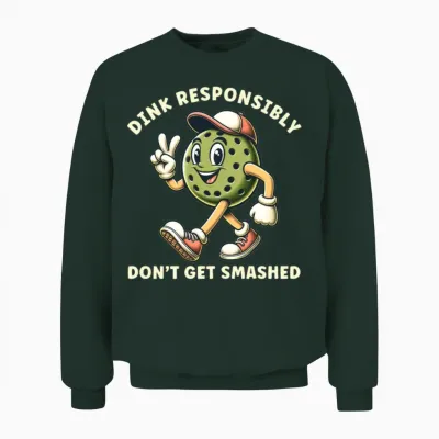 Pickleball Dink Responsibly Funny Pickleball Unisex Sweatshirt - Forest
