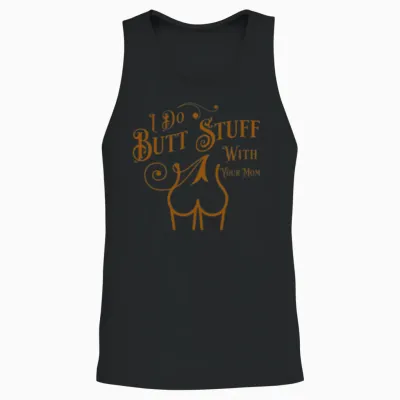 I Do Butt Stuff with Your Mom Unisex Tank Top - Black