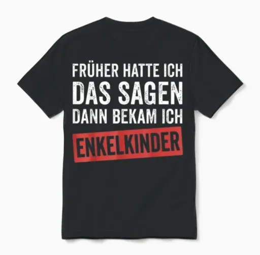 Früher Hatte Ich Das Sagen Dann Bekam Ich Enkelkinder Unisex T-Shirt - Black