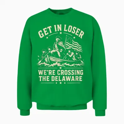 250th 4th July Get in Loser We're Crossing the Delaware Unisex Sweatshirt - Irish Green
