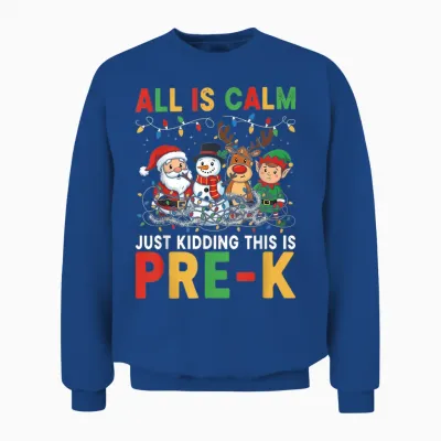 All Is Calm Just Kidding This Is Pre-K Christmas Teacher Unisex Sweatshirt - Royal