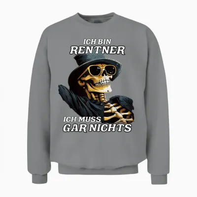 Ich Bin Rentner Ich Muss Gar Nichts Lustiges Rentner Unisex Sweatshirt - Sport Grey